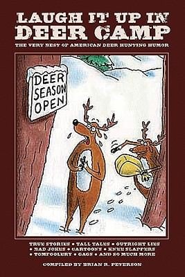 Laugh It Up In Deer Camp The Best Ribald American Deer Hunting Humor
