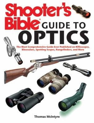 Shooters Bible Guide To Optics The Most Comprehensive Guide Ever Published On Riflescopes Binoculars Spotting Scopes Rangefinders And More