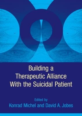 Building A Therapeutic Alliance With The Suicidal Patient