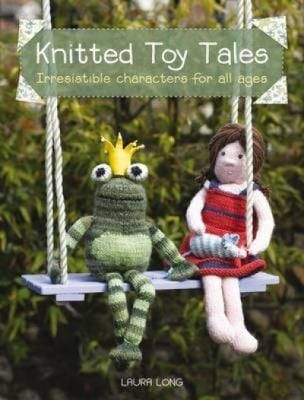 Knitted Toy Tales Irresistible Characters For All Ages