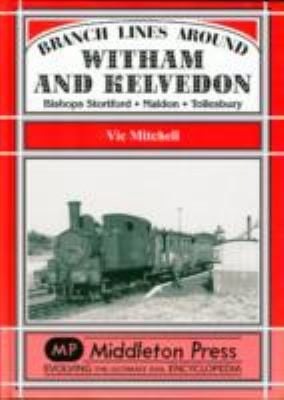 Branch Lines Around Witham Kelvedon Bishops Stortford Maldon Tollesbury