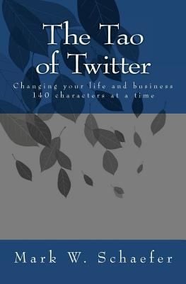 The Tao Of Twitter Changing Your Life And Business 140 Characters At A Time