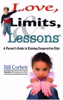 Love Limits Lessons A Parents Guide To Raising Cooperative Kids
