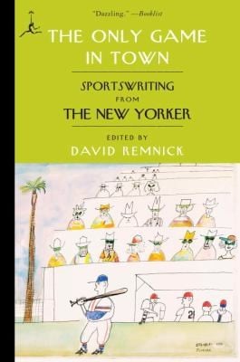 The Only Game In Town Sportswriting From The New Yorker