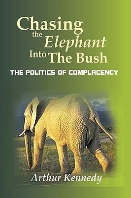 Chasing The Elephant Into The Bush The Politics Of Complacency