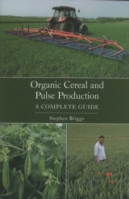 Organic Cereal And Pulse Production A Complete Guide