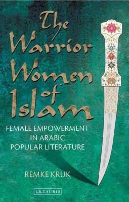 The Warrior Women Of Islam Female Empowerment In Arabic Popular Literature