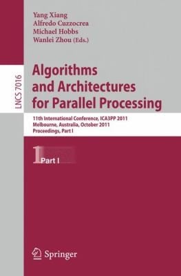 Algorithms And Architectures For Parallel Processing 11th International Conference Ica3pp 2011 Melbourne Australia October 2426 2011 Proceedings