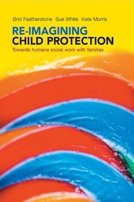 Reimagining Child Protection Towards Humane Social Work With Families