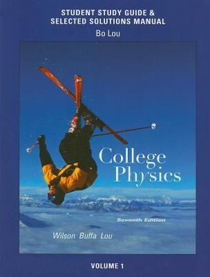 Student Study Guide And Selected Solutions Manual For College Physics