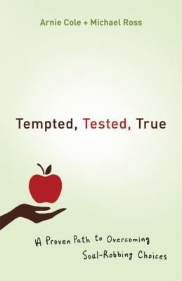 Tempted Tested True A Proven Path To Overcoming Soulrobbing Choices