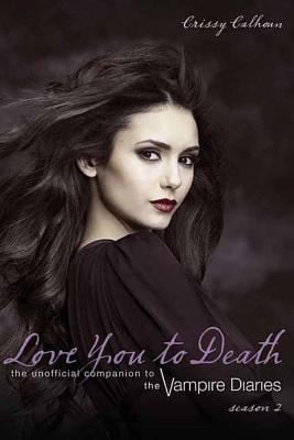 Love You To Death The Unofficial Companion To The Vampire Diaries Season 2