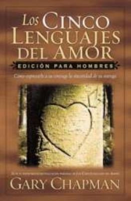 Los Cinco Lenguajes Del Amor Edicin Para Hombres Cmo Expresarle A Su Cnyuge La Sinceridad De Su Entrega