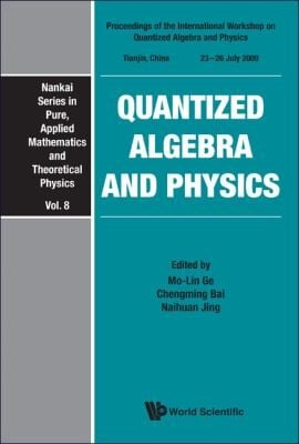 Quantized Algebra And Physics Proceedings Of The International Workshop On Quantized Algebra And Physics Tianjin China 2326 July 2009