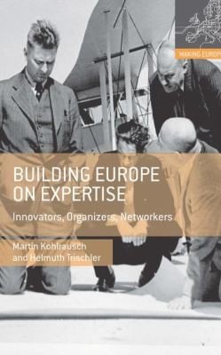 Building Europe On Expertise Innovators Organizers Networkers