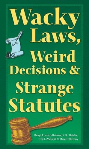 Wacky laws, weird decisions & strange statutes