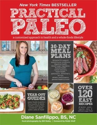 Practical Paleo A Customized Approach To Health And A Wholefoods Lifestyle