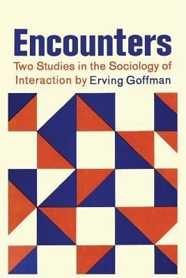 Encounters Two Studies In The Sociology Of Interaction