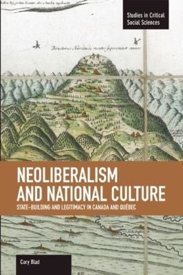 Neoliberalism And National Culture Statebuilding And Legitimacy In Canada And Quebec