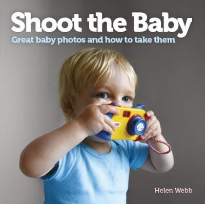 Shoot The Baby Great Baby Photos And How To Take Them