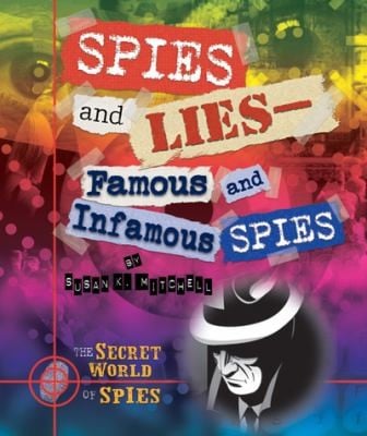 Spies And Lies Famous And Infamous Spies