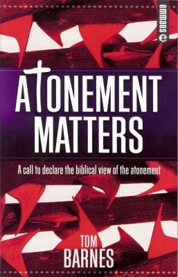 Atonement Matters A Call To Declare The Biblical View Of The Atonement