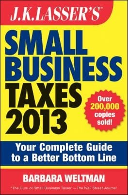 Jk Lassers Small Business Taxes 2013 Your Complete Guide To A Better Bottom Line