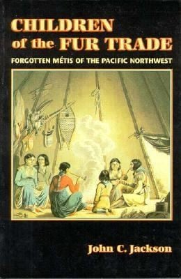 Children Of The Fur Trade Forgotten Mtis Of The Pacific Northwest