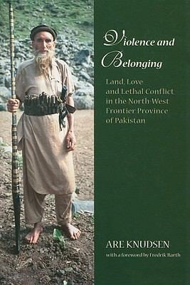 Violence And Belonging Land Love And Lethal Conflict In The Northwest Frontier Province Of Pakistan