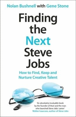 Finding The Next Steve Jobs How To Find Hire Keep And Nurture Creative Talent