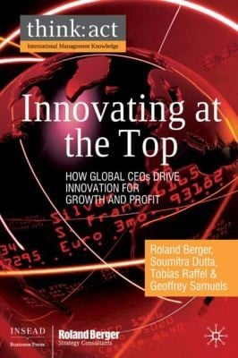 Innovating At The Top How Global Ceos Drive Innovation For Growth And Profit