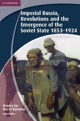 Imperial Russia Revolutions And The Emergence Of The Soviet State 18531924