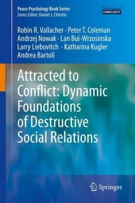Attracted To Conflict Dynamic Foundations Of Destructive Social Relations