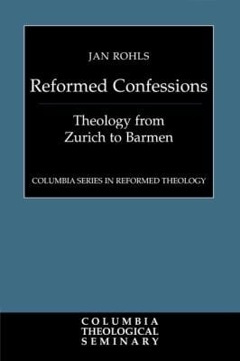 Reformed Confessions
            
                Columbia Series in Reformed Theology