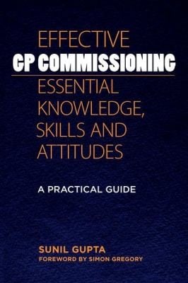 Effective Gp Commissioning Essential Knowledge Skills And Attitudes A Practical Guide
