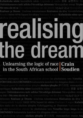 Realising The Dream Unlearning The Logic Of Race In The South African School