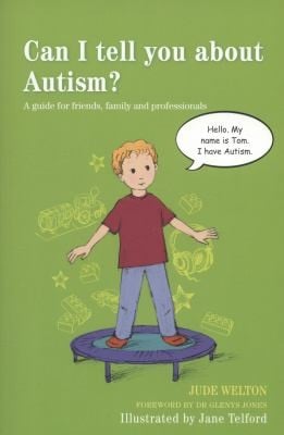 Can I Tell You About Autism A Guide For Friends Family And Professionals