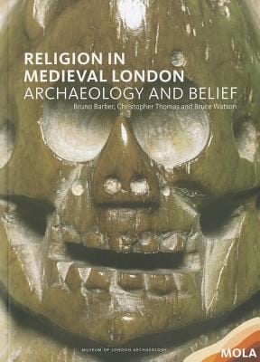 Religion In Medieval London Archaeology And Belief