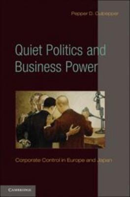 Quiet Politics And Business Power Corporate Control In Europe And Japan