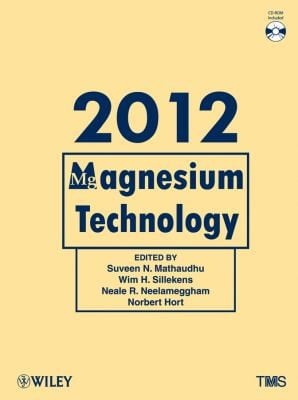 Magnesium Technology 2012 Proceedings Of A Symposium Sponsored By The Magnesium Committee Of The Light Metals Division Of The Minerals Metals Materials Society Tms Held During Tms 2012 Annual Meeting Exhibition Orlando Florida Usa March1115 2012