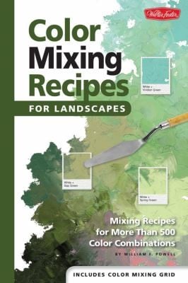Color Mixing Recipes For Landscapes Mixing Recipes For More Than 500 Color Combinations