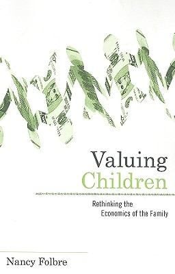 Valuing Children Rethinking The Economics Of The Family
