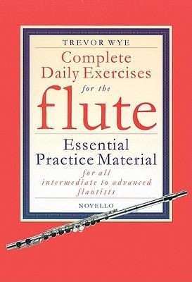 Complete Daily Exercises For The Flute Essential Practice Material For All Intermediate To Advanced Flautists