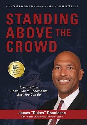 Standing Above The Crowd Execute Your Game Plan To Become The Best You Can Be A Success Roadmap For High Achievement In Sports Life