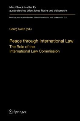 Peace Through International Law The Role Of The International Law Commission A Colloquium At The Occasion Of Its Sixtieth Anniversary