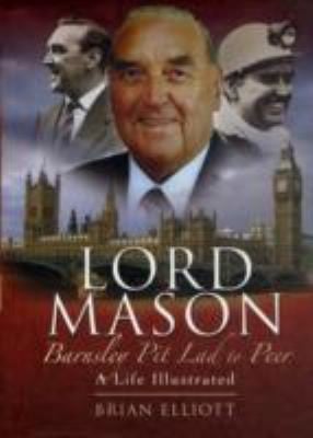 Lord Mason Barnsley Pit Lad To Peer A Life Illustrated