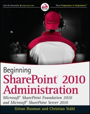Beginning Sharepoint 2010 Administration Microsoft Sharepoint Foundation 2010 And Microsoft Sharepoint Server 2010