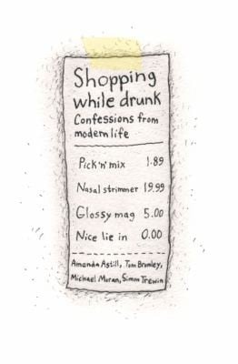 Shopping While Drunk Confessions From Modern Life