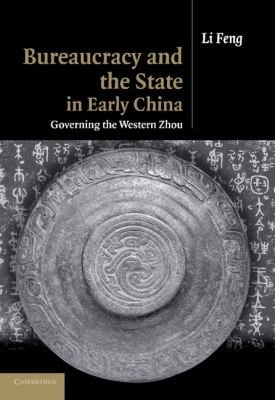 Bureaucracy And The State In Early China Governing The Western Zhou