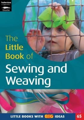 The Little Book Of Sewing Weaving And Fabric Work Little Books With Big Ideas